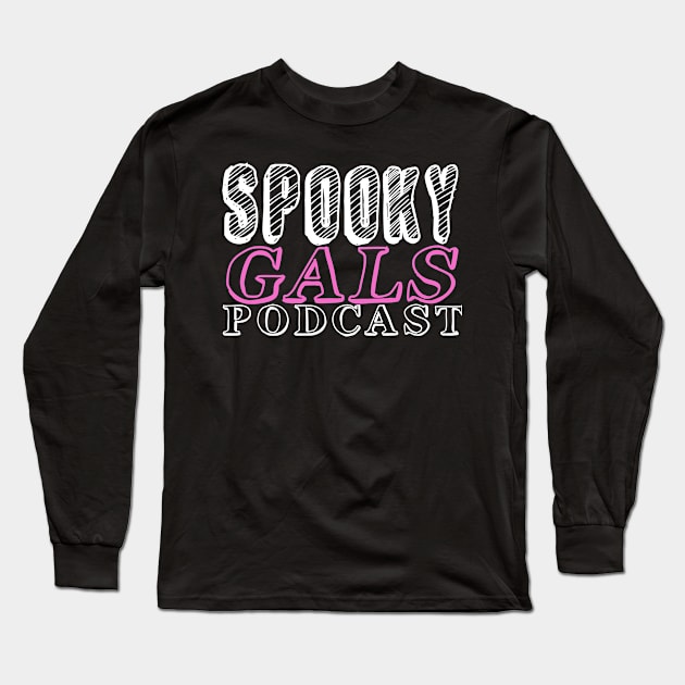 Spooky Gals Podcast (Pink/White font) Long Sleeve T-Shirt by Official Spooky Gals Podcast